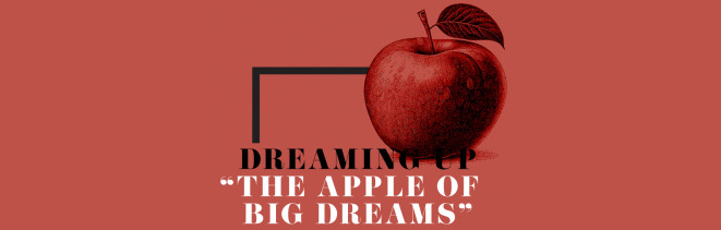 Dreaming Up “The Apple of Big Dreams”